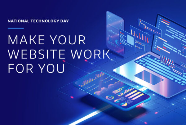 tech illustration of various devices with tables and charts shown on them with the text overlay "National Technology Day: Make your website work for you"